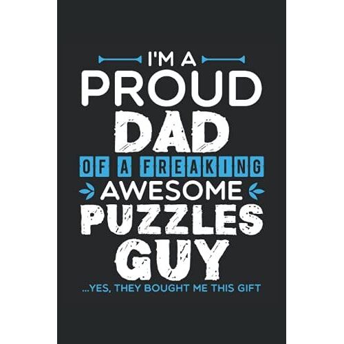 I'm A Proud Dad Of A Freaking Awesome Puzzles Guy ...Yes, They Bought Me This Gi..: Puzzles Notebook, Lined Notebook / Journal / 110 Blank Pages, 6 X 9 Matte Finish Cover