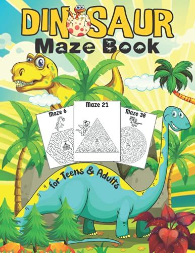 Dinosaur Maze Book For Teens & Adults: Awesome & Unique Dinosaur Mazes Book | Nice Variety Of Mazes From Easy To Very Difficult | Perfect Gifts For Teens & Adults