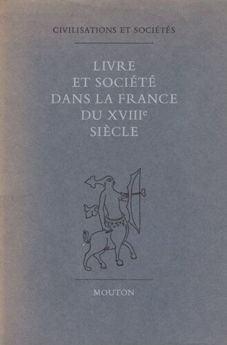 Livre Et Société Dans La France Du Xviiie Siècle Par G. Bollême - J. Ehrard - F. Furet - D. Roche & J. Roger  /  Mouton & Co. Mcmlxv