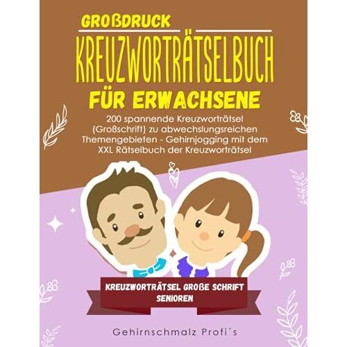 Großdruck - Kreuzworträtselbuch Erwachsene: 200 Spannende Kreuzworträtsel (Großschrift) Zu Abwechslungsreichen Themengebieten - Gehirnjogging Mit Dem ... - Kreuzworträtsel Große Schrift Senioren