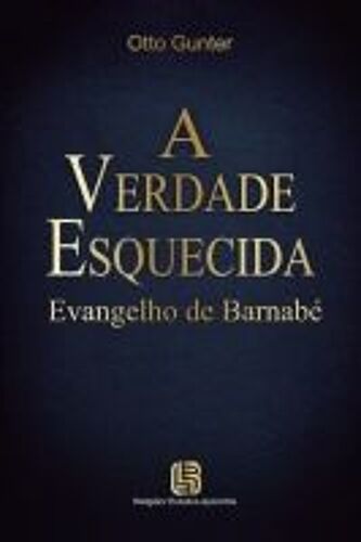 A Verdade Esquecida - Evangelho De Barnabé