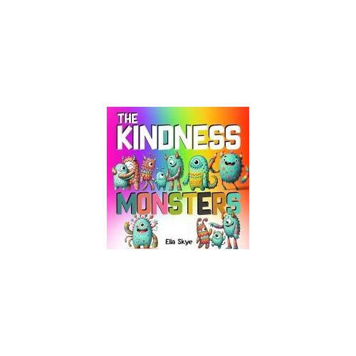 The Kindness Monsters: Social-Emotional Learning For Kids (Monster Social Skills)