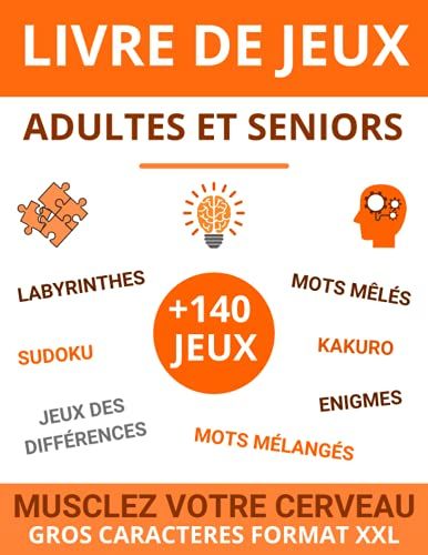 Livre De Jeux Adultes Et Seniors: +140 Jeux | Musclez Votre Cerveau | Gros Caractères Format Xxl | Mots Mêlés | Sudoku | Labyrinthes | Mots Mélangés | ... Énigmes | Idée De Cadeau Pour Femme Et Homme