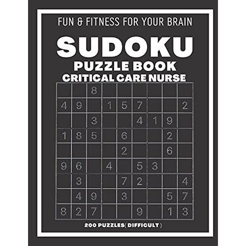 Sudoku Book For Critical Care Nurse Difficult : 200 Sudoku Puzzles With Solutions , Puzzle Type 9ã9, 4 Of Puzzle Per Page