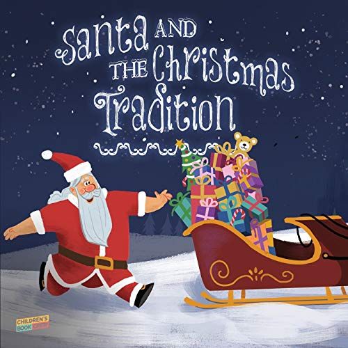 Santa And The Christmas Tradition: Children's Book About Christmas, Santa, Friendship, Teamwork - Picture Book - Illustrated Bedtime Story Age 3-8