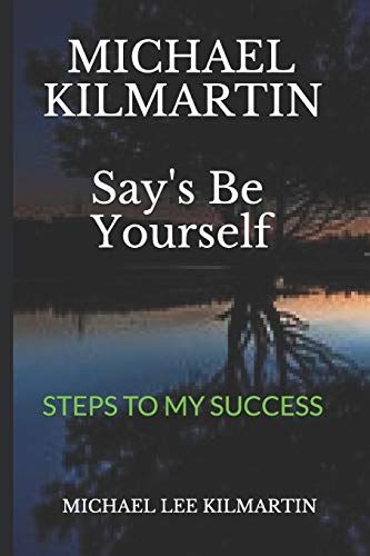Michael Kilmartin Say's Be Yourself: Every Step Of The Way (Michael Say's Be Yourself)