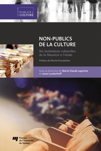Non-Publics De La Culture - Six Institutions Culturelles De La Mauricie À L'étude