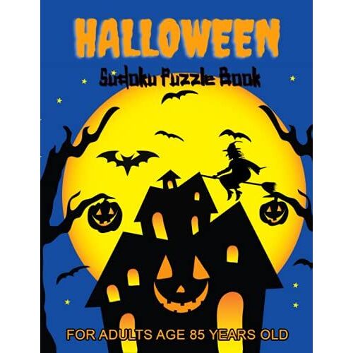 Halloween Sudoku Puzzle Book For Adults Age 85 Years Old: Halloween Gift|Halloween Sudoku Puzzles Game Book For Smart Kids, Teens, Adults, Senior - ... - Perfect Trick Or Treat Gift - Large Print
