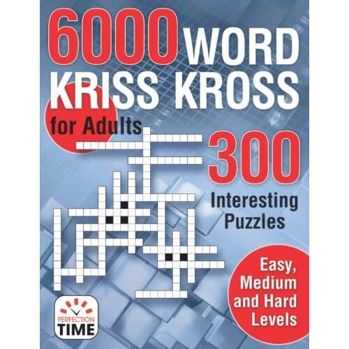 6000 Words Kriss Kross For Adults: 300 Interesting Puzzles, Easy, Medium And Hard Levels