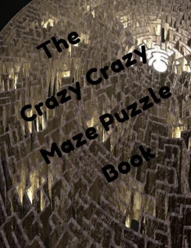 Logic Mazes For All Ages:: A Fun Educational Way To Exercise Your Mind With Mazes