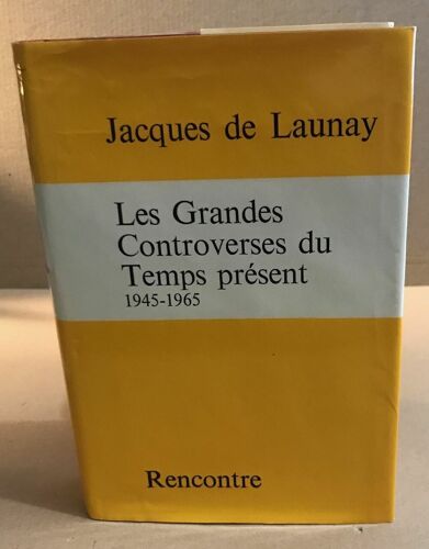 Les Grandes Contreverses Du Temps Présent 1945-1965