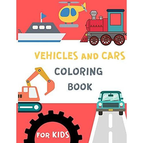 Vehicles And Cars Coloring Book For Kids: Things That Go Coloring Book: Cars, Tracks, Planes And More Vehicles Coloring Pages, Activity Book For Toddlers