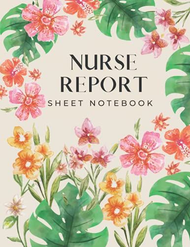 Nurse Report Sheet Notebook: Perfect Journal For Organizing Notes, Shifts, And Giving/Receiving Report : Great Nursing Student Appreciation Journal ... Male Nurse, Registered Nurse, All Nurses