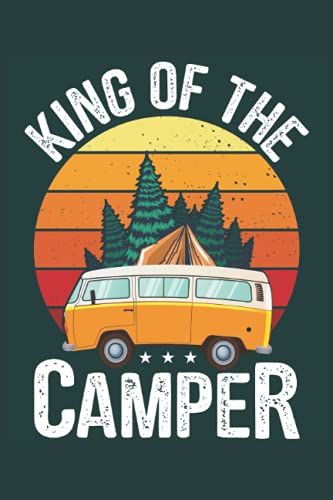 King Of The Camper: Camping Log Book & Rv Caravan Travel Journal, Road Trip Planner, Record Camp Adventure Activities & Memories With Usa Map & Prep ... Family , Personal, Giving Retirement Gift