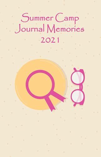 Summer Camp Journal Memories 2021: Camping Journal | Camping Notebook | Vacation Memory Book For Teens, Boys Or Girls | Kids Camp | Campers Gift | Summer Camp Diary