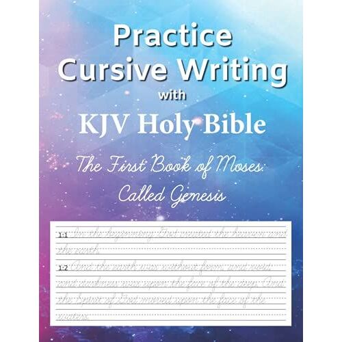 Practice Cursive Writing With Kjv Holy Bible. Vol.1 | The First Book Of Moses: Called Genesis: Copywork, Cursive Handwriting Workbook, 8.5x11 Inches