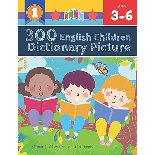 300 English Children Dictionary Picture. Bilingual Children's Books Turkish English: Full Colored Cartoons Pictures Vocabulary Builder (Animal, Numbers, First Words, Letter Alphabet, Shapes) For Baby