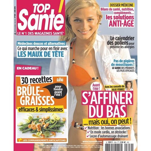 Top Santé N° 309 - Juin 2016 - Maux De Tête / Calendrier Des Pollens / S'affiner Du Bas / Anti-Âge