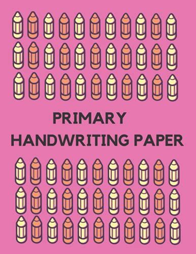 Primary Handwriting Paper: Kindergarten / Nursery School Writing Paper For Abc Kids With Lines: 99 Blank Handwriting Practice Paper With Dotted Lines For Kids Learning To Write.