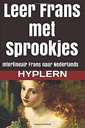 Leer Frans Met Sprookjes: Interlineair Frans Naar Nederlands