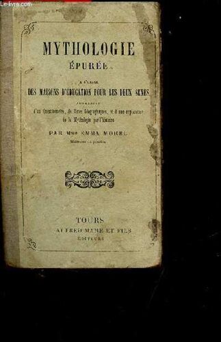 Mythologie Épurée À L Usage Des Maisons D Éducation Pour Les Deux Sexes Augmentée D Un Questionnaire,De Notes Géographiques Et D Une Explication De La Mythologie Par L Histoire.