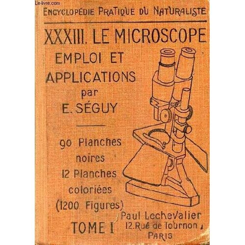 Le Microscope Emploi Et Applications - Volume 1 - Collection Encyclopédie Pratique Du Naturalise Xxxiii.