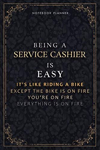 Notebook Planner Being A Service Cashier Is Easy It's Like Riding A Bike Except The Bike Is On Fire You're On Fire Everything Is On Fire Luxury Cover: ... It All, Pocketplanner, 6x9 Inch, Life, Passi
