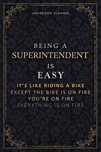 Notebook Planner Being A Superintendent Is Easy It's Like Riding A Bike Except The Bike Is On Fire You're On Fire Everything Is On Fire Luxury Cover: ... X 22.86 Cm, Daily Organizer, A5, 118 Page