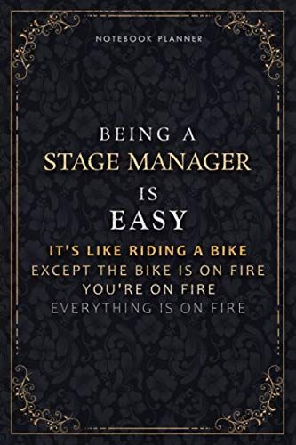 Notebook Planner Being A Stage Manager Is Easy It's Like Riding A Bike Except The Bike Is On Fire You're On Fire Everything Is On Fire Luxury Cover: ... 118 Pages, 6x9 Inch, Pocketplanner, Do It All