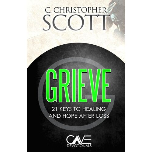 Grieve: 21 Keys To Healing And Hope After Loss (Cave Devotionals)