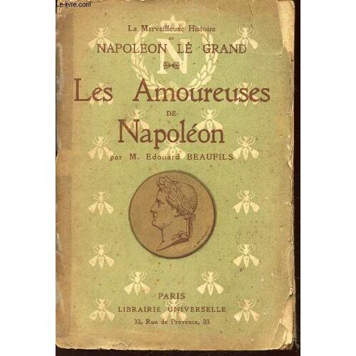 Les Amoureuses De Naopleon / Collection La Merveilleuse Histoire De Napoleon Le Grand.