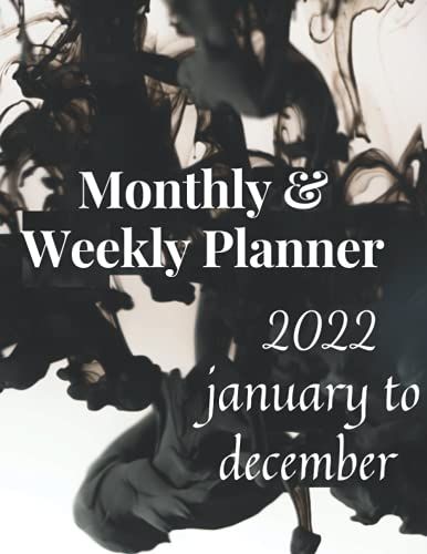 Monthly & Weekly Planner January To December 2022: A Beautiful "8.5x11" Monthly Planner That Contains The Monthly And Weekly Pages. Organize Your ... Goals For January 2022 Through December 2022