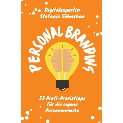 Personal Branding: Digitalexpertin Stefanie Söhnchen: 33 Profi-Praxistipps Für Die Eigene Personenmarke