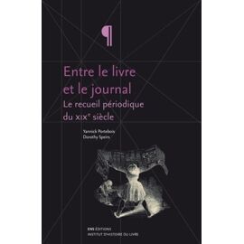 Entre Le Livre Et Le Journal - Tome 1, Le Recueil Périodique Du Xixe Siècle - Tome 2, Des Machines Et Des Hommes