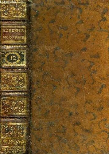 Histoire Moderne Des Chinois Des Japonnois Des Indiens Des Persans Des Arabes Des Turcs Des Grecs Des Africains Des Russiens & Des Americains - Tome 12 Contenant Le Premier Volume De ...
