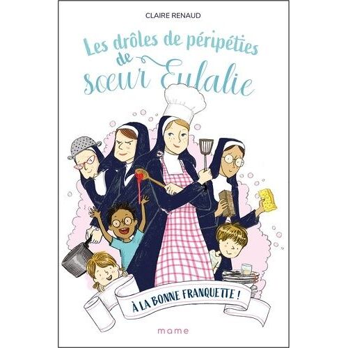 Les Drôles De Péripéties De Soeur Eulalie - Tome 3 - A La Bonne Franquette !