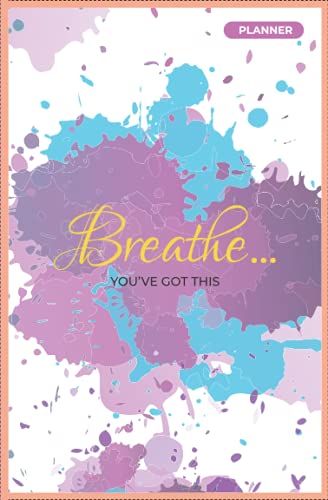 Breathe... You've Got This: Undated Daily, Weekly, Monthly Planner, A 12 Month Journey To Increase Productivity & Achieve Your Goals! - Life Organizers, Law Of Attraction