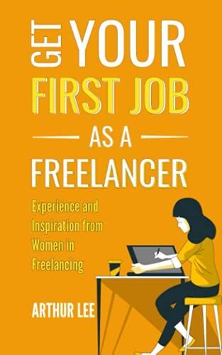 Get Your First Job As A Freelancer: Experience And Inspiration From Women In Freelancing