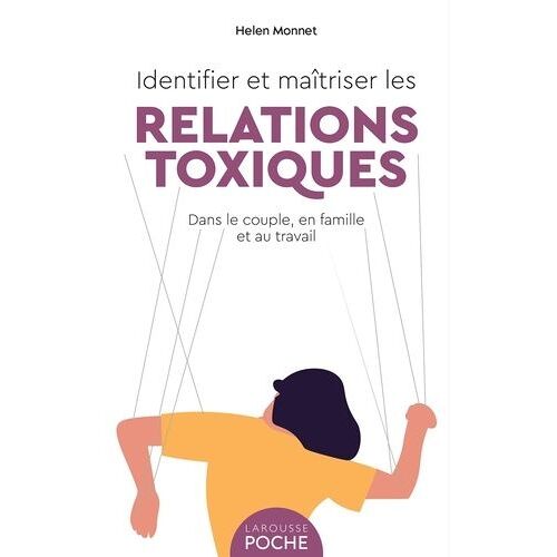 Identifier Et Maîtriser Les Relations Toxiques - Dans Le Couple, En Famille Et Au Travail