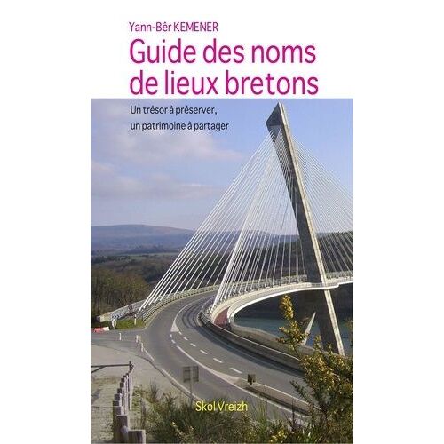 Guide Des Noms De Lieux Bretons - Un Trésor À Préserver, Un Patrimoine À Partager