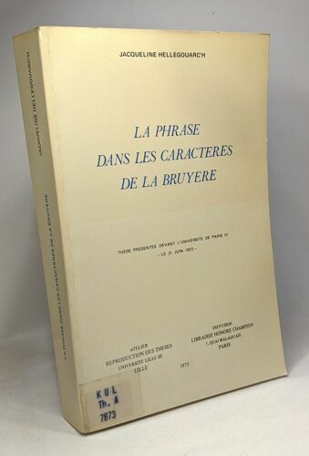 La Phrase Dans Les Caractères De La Bruyère - Thèse Présentée Devant L'université De Paris Iv - Le 21 Juin 1972