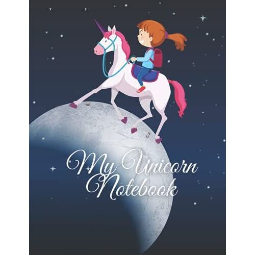 My Unicorn Notebook: Cute Lined Journal || Unicorns Night Sky Notebook || Beautiful Unique Design Of Unicorn In The Space || Large Planner || Bright ... Journal Book For Girls, Women, Teens Students