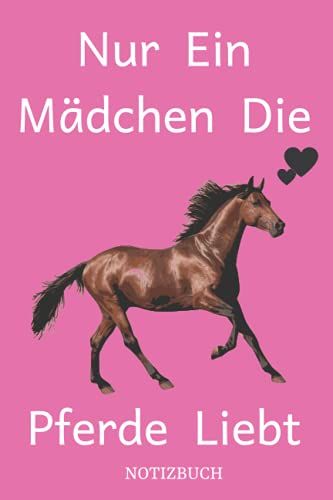 Nur Ein Mädchen Die Pferde Liebt: 120 Seiten,Notizbuchgeschenke Für Mädchen Die Pferde Liebt,Geschenke Für Töchter,Mädchen,Teenager,Notizbuchgeschenke Für Pferde Liebhaber,Größe 6x9 Zoll