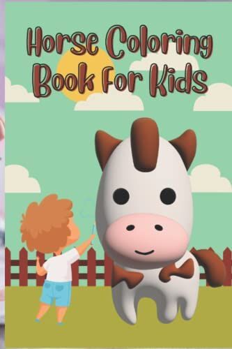 Horse Coloring Book For Kids Ages 4-8: Packed With Full Of Fantastic & Creative Coloring Pages.
