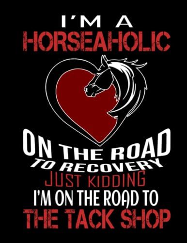 I'm A Horseaholic On The Road To Recovery Just Kidding I'm On The Road To The Tack Shop: Composition Animal Books Horse Notebook Funny Paperback For ... Horses Equestrian Interesting Supplies Women