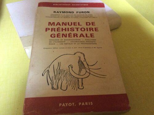 Manuel De Préhistoire Générale Géologie Et Biogéographie - Évolution De L'humanité - Archéologie Préhistorique - Les Métaux Et La Protohistoire Raymond Furon 
