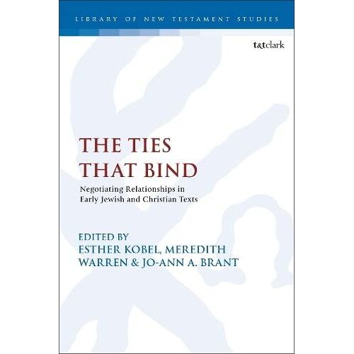 The Ties That Bind: Negotiating Relationships In Early Jewish And Christian Texts, Contexts, And Reception History