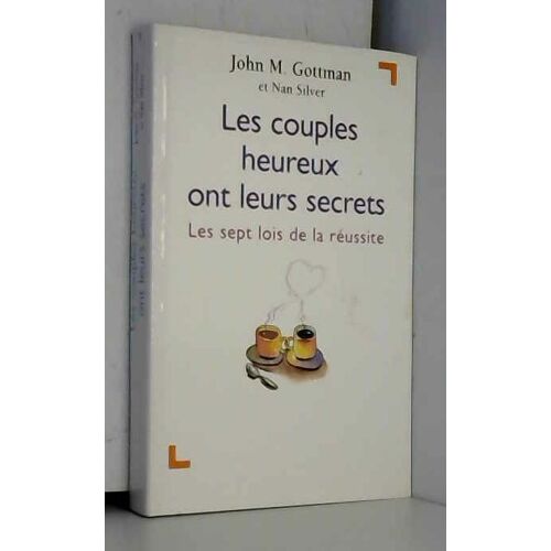 Les Couples Heureux Ont Leurs Secrets : Les Sept Lois De La Réussite