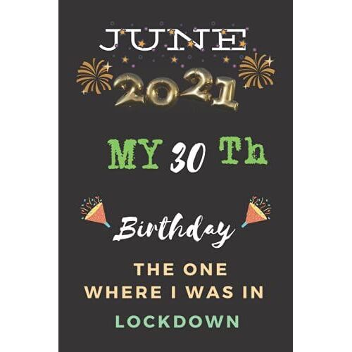 June 2021 My 30th Birthday The One Where It Was In Lockdown: Happy 30th Birthday 30 Years Old Gift For Boys, Kids, Girls