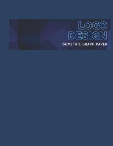 Logo Design: Logo Design Sketchbook, Isometric Graph Paper Notebook For 3d Designer 120 Pages, Isometric Paper 8.5x11